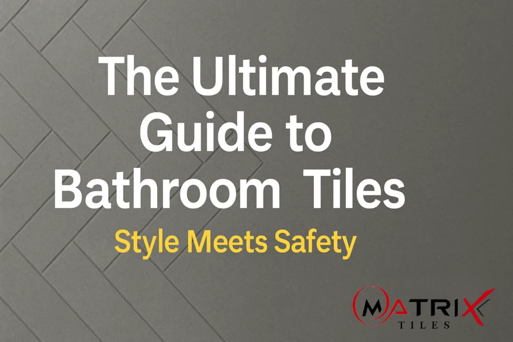 The Ultimate Guide to Bathroom Tiles: Style Meets Safety
